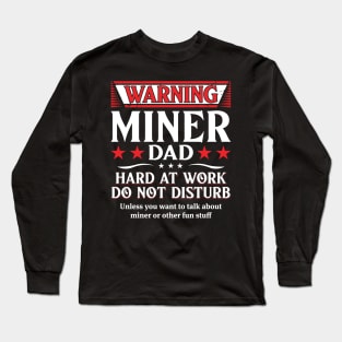 Warning Miner Dad Hard At Work Do Not Disturb Long Sleeve T-Shirt